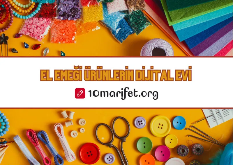 Türkiye’nin İlk Dijital El Emeği Tanıtım Platformu: 10marifet.org